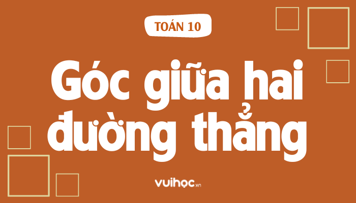 Cơ Sở Lý Thuyết Về Tính Góc Giữa Hai Đường Thẳng